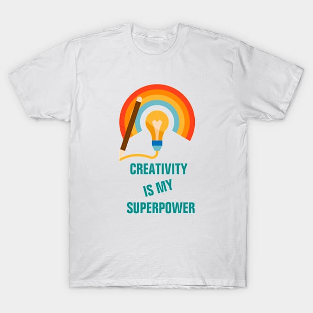 Creativity is my superpower for creative people T-Shirt by empathyhomey